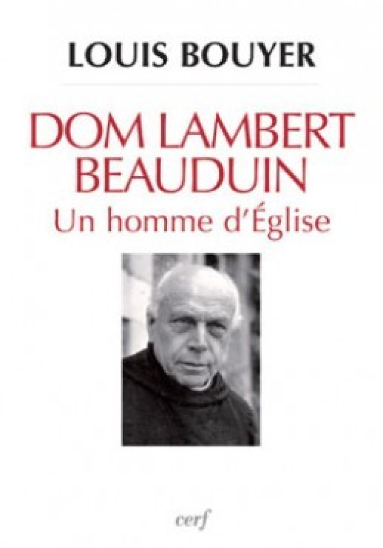 DOM LAMBERT BEAUDUIN - UN HOMME D'EGLISE - Bouyer Louis, BOUYER LOUIS  - CERF