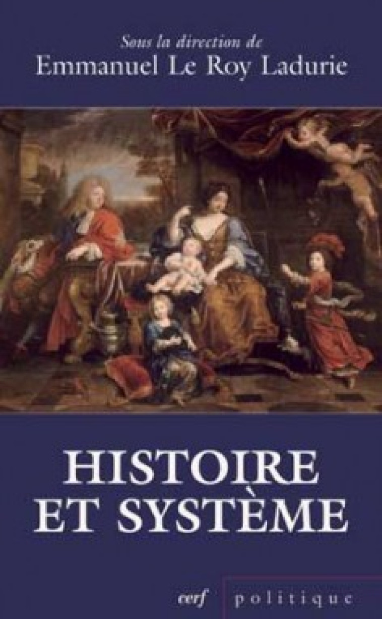 HISTOIRE ET SYSTÈME - LE ROY LADURIE Emmanuel, Le roy ladurie em. , le roy ladurie emmanuel  - CERF