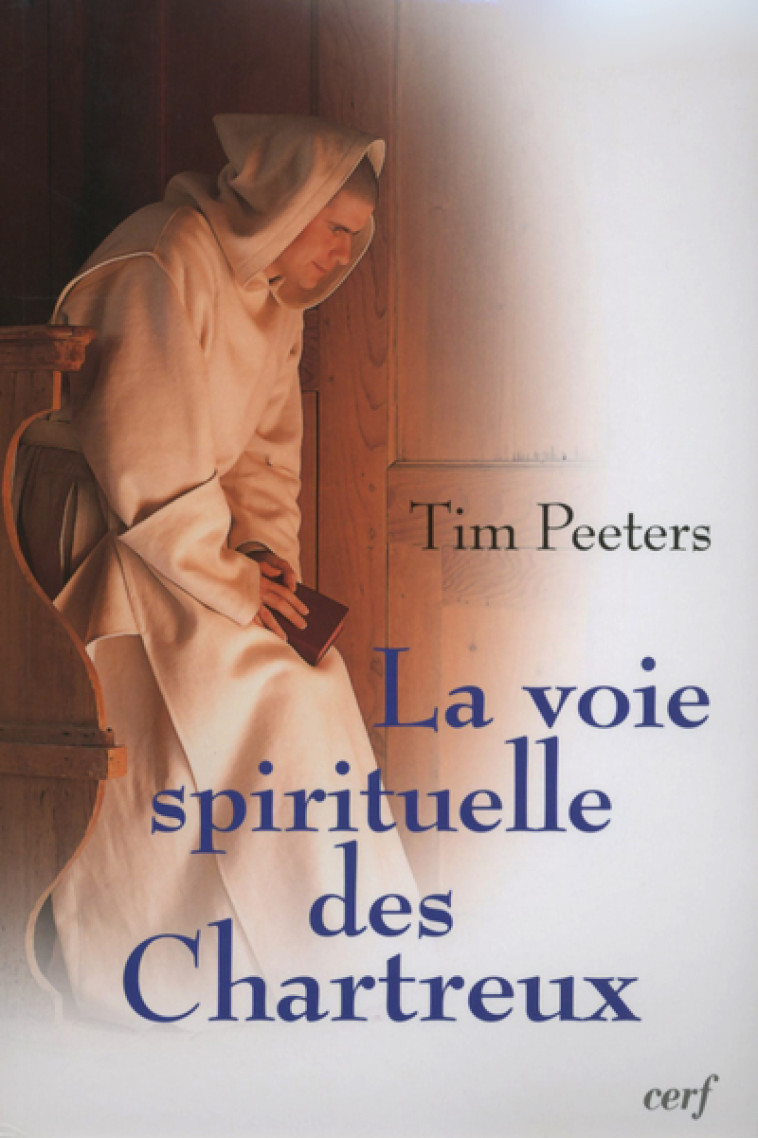 LA VOIE SPIRITUELLE DES CHARTREUX - Peeters Tim, PEETERS TIM  - CERF