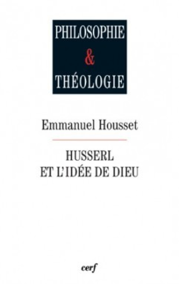 HUSSERL ET L'IDÉE DE DIEU - Housset Emmanuel, HOUSSET EMMANUEL  - CERF