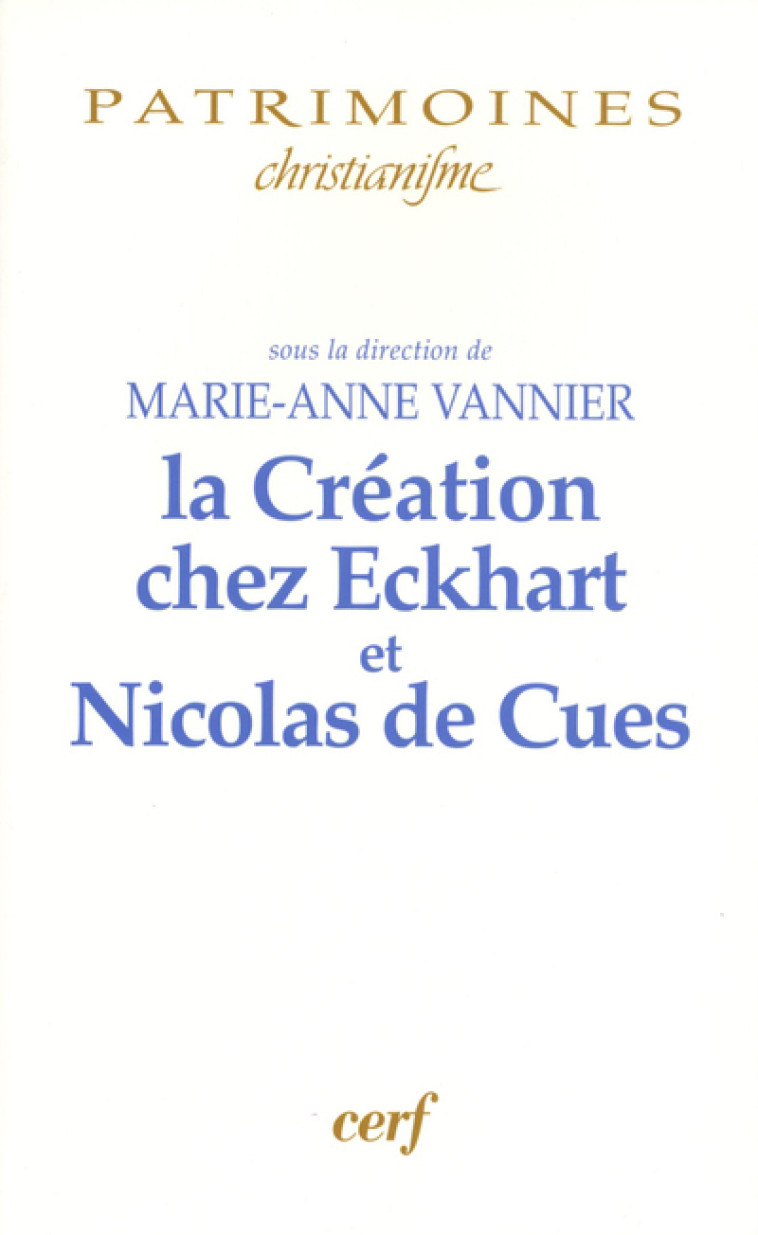 LA CRÉATION ET L'ANTHROPOLOGIE CHEZ EKCHART ET NICOLAS DE CUES - Vannier Marie-Anne, Vannier marie-ann. , VANNIER MARIE-ANNE  - CERF