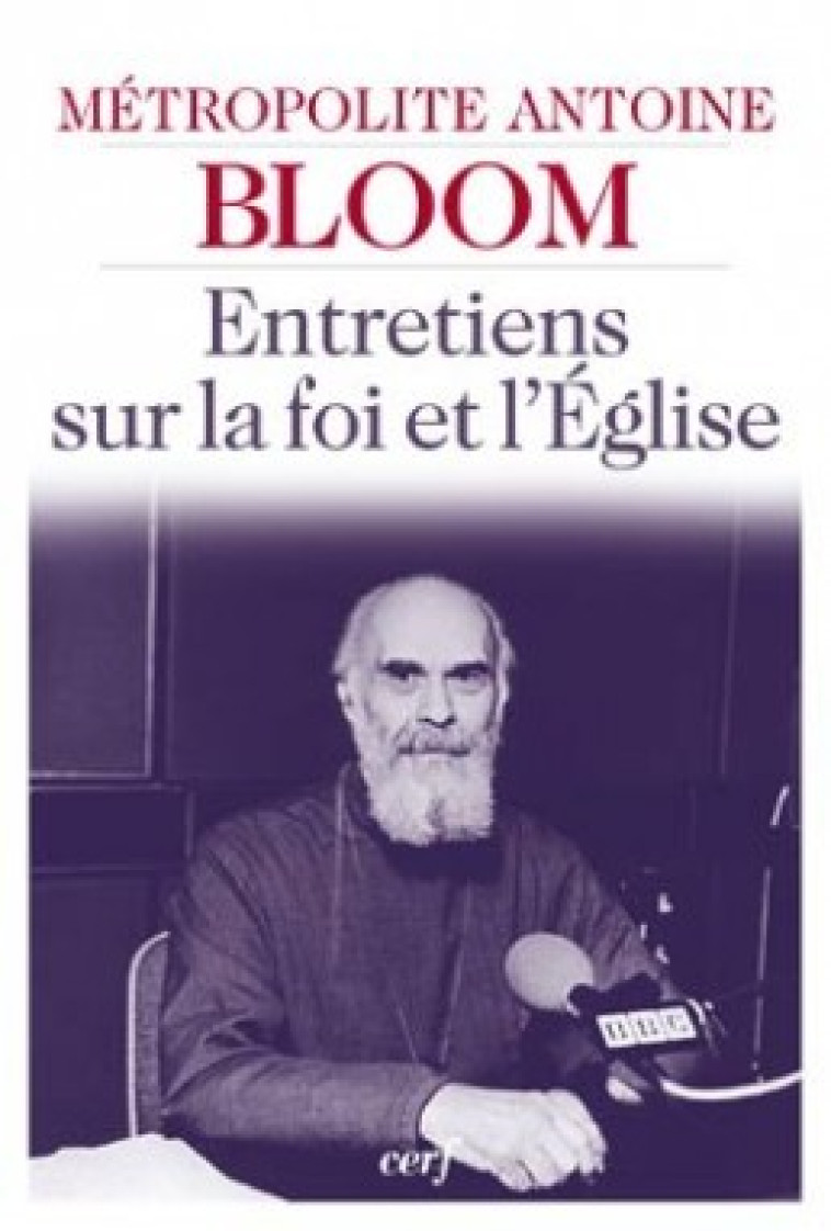 ENTRETIENS SUR LA FOI ET L'EGLISE - Bloom Antoine, BLOOM ANTOINE  - CERF