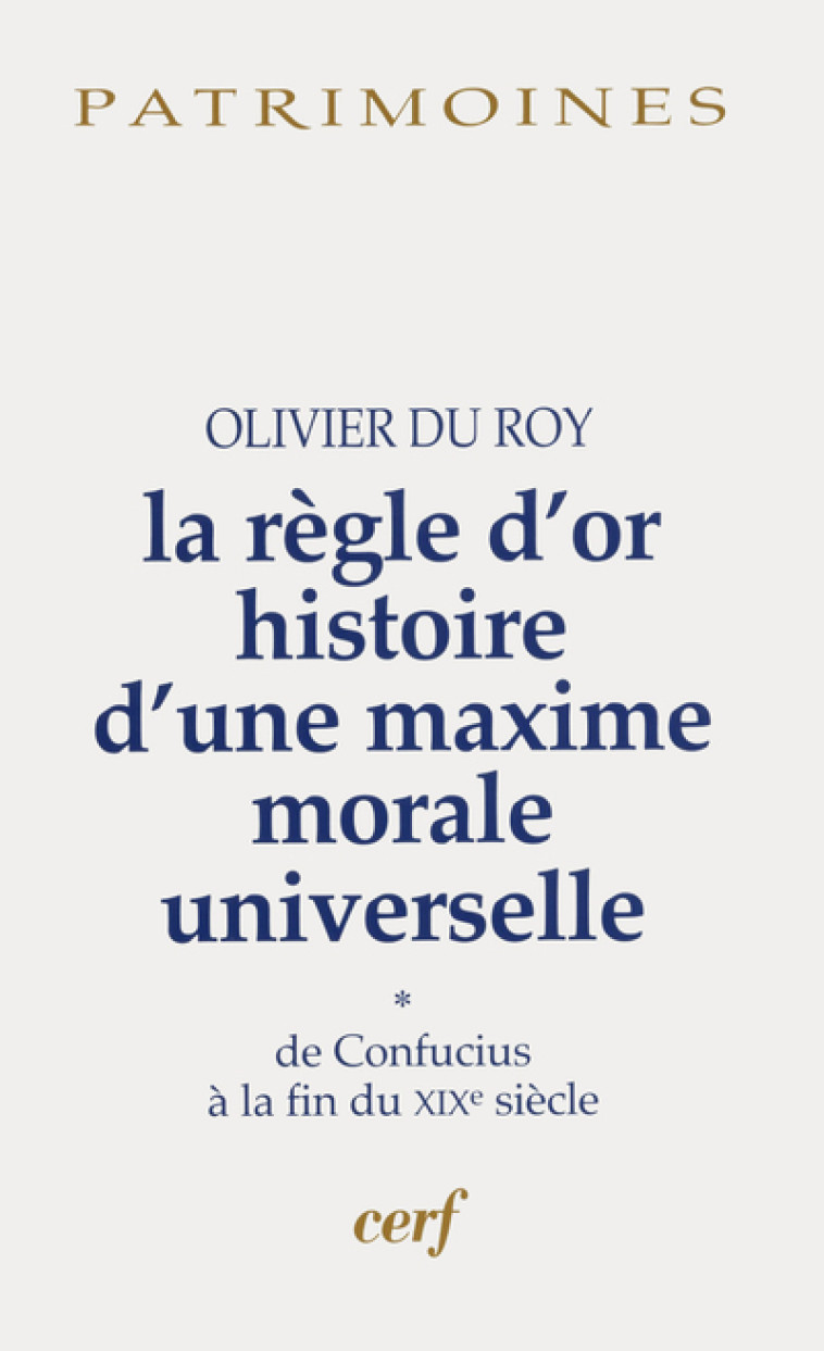 LA REGLE D'OR HISTOIRE D'UNE MAXIME MORALE UNIVERSELLE, 1 - Du Roy Olivier, DU ROY OLIVIER  - CERF