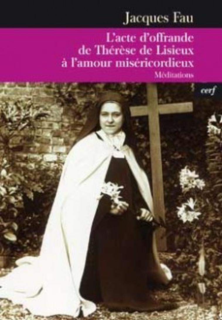 L'ACTE D'OFFRANDE DE THERESE DE LISIEUX A L'AMOURMISERICORDIEUX - Fau Jacques, FAU JACQUES  - CERF