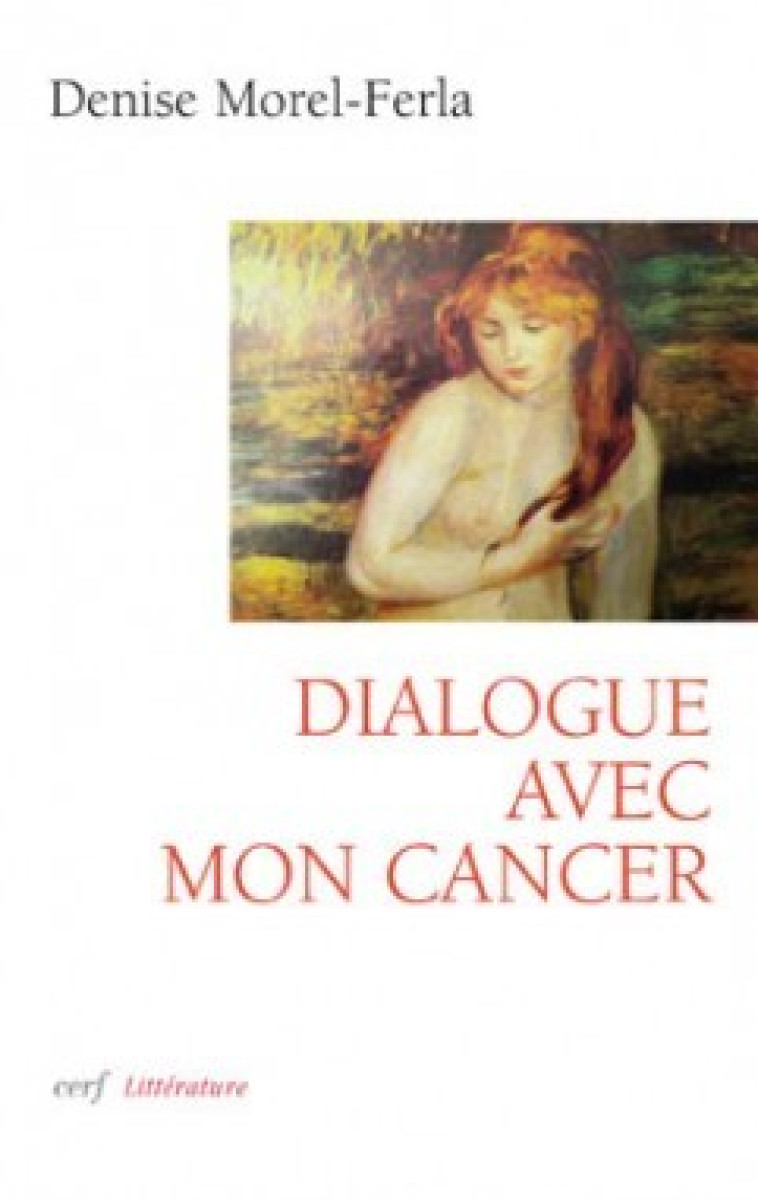 DIALOGUE AVEC MON CANCER - Morel-Ferla Denise, MOREL-FERLA DENISE , Morel-ferla denis.  - CERF