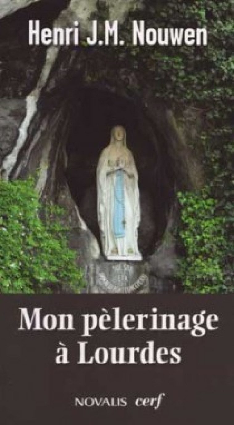 MON PELERINAGE A LOURDES - Nouwen Henri, Svoboda Melannie, Latulippe Josée, NOUWEN HENRI , SVOBODA MELANNIE , LATULIPPE JOSEE  - CERF