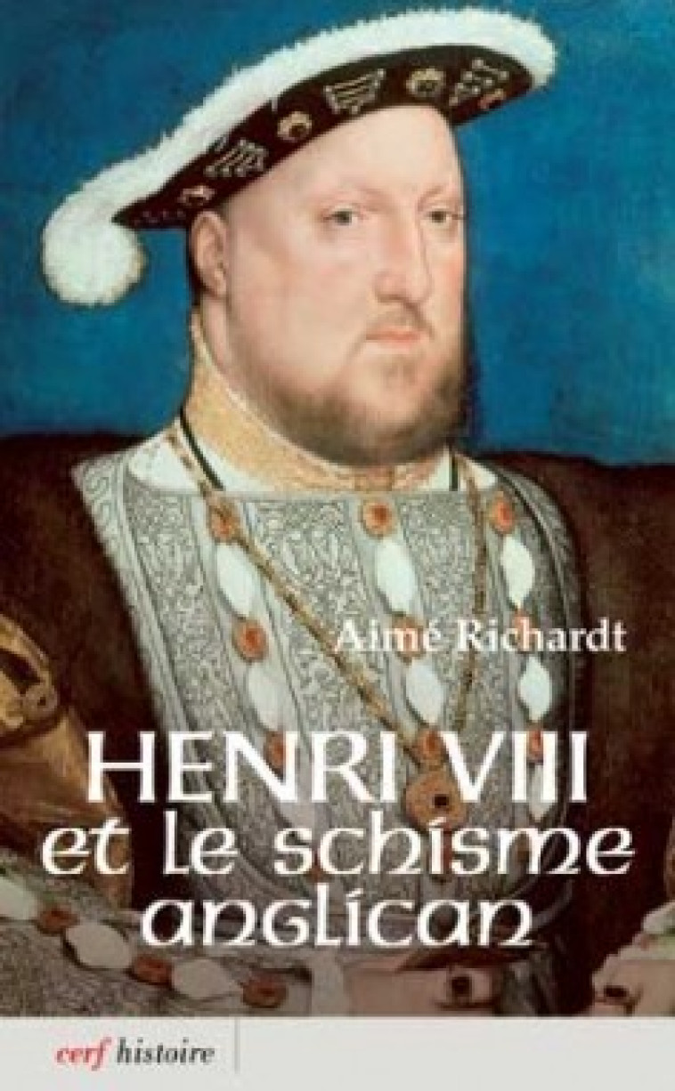 HENRI VIII ET LE SCHISME ANGLICAN - Richardt Aimé, RICHARDT AIME  - CERF