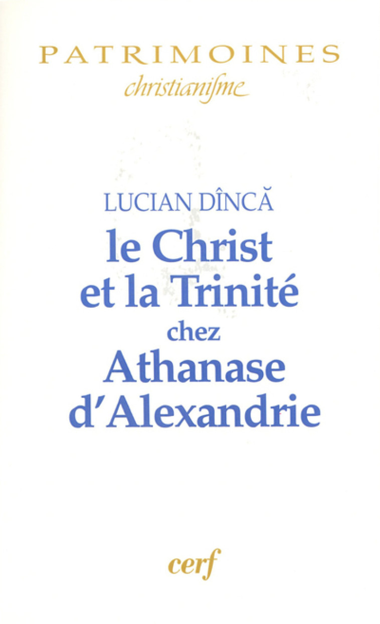 LE CHRIST ET LA TRINITÉ CHEZ ATHANASE D'ALEXANDRIE - Dinca Lucian, DINCA LUCIAN  - CERF