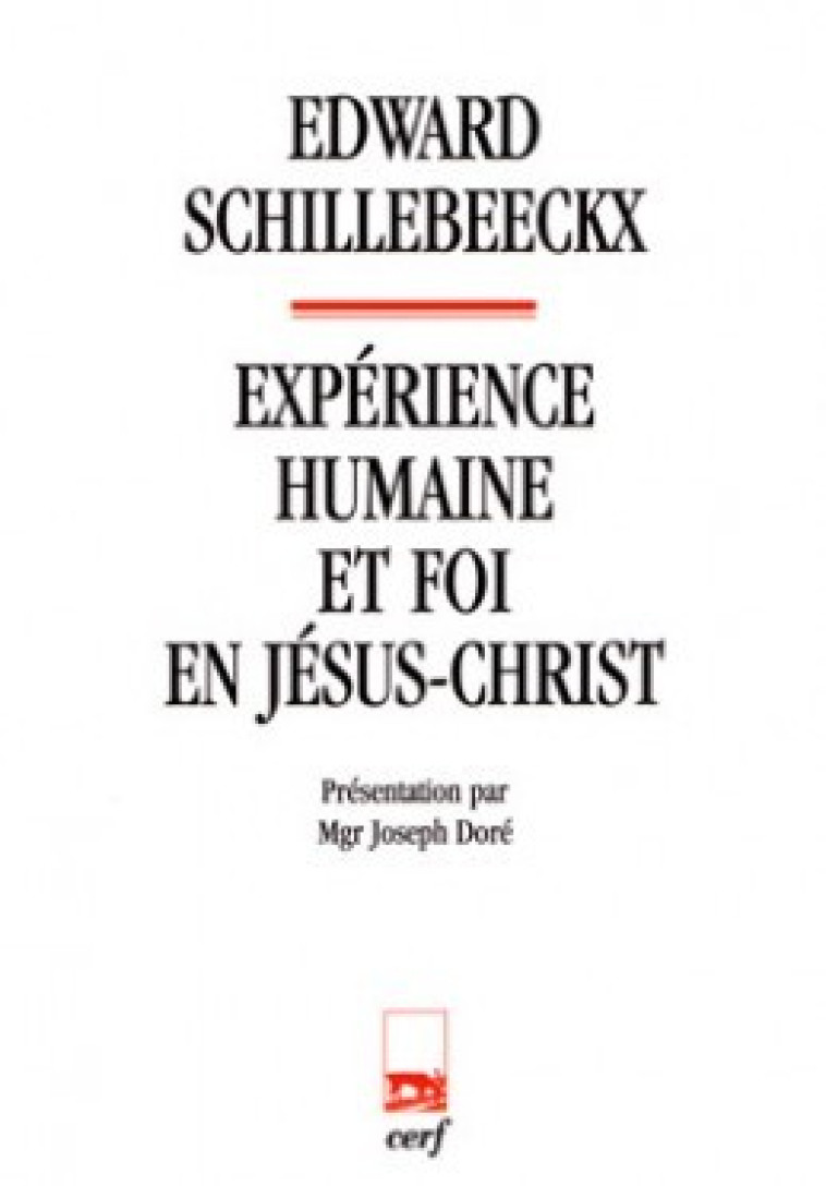 EXPERIENCE HUMAINE ET FOI EN JESUS-CHRIST - Schillebeeckx Edward, Doré Joseph, SCHILLEBEECKX EDWARD , Dore joseph  - CERF