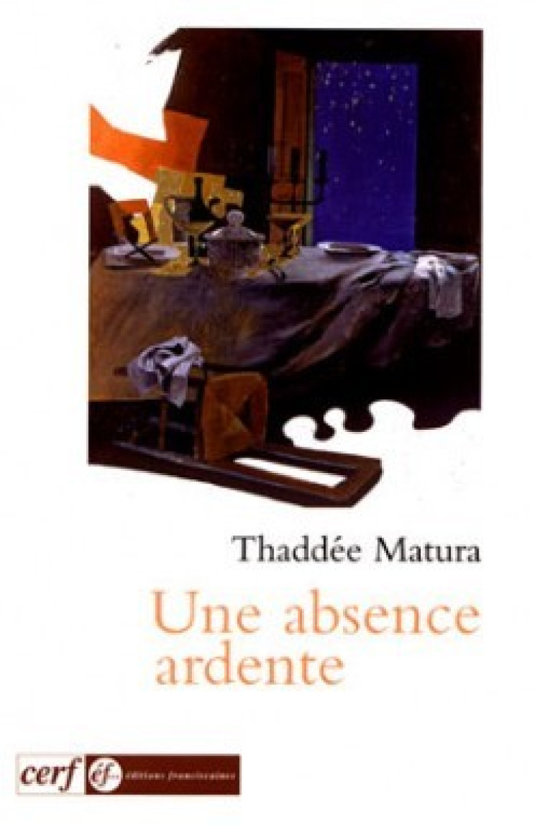 UNE ABSENCE ARDENTE - Matura Thaddée, MATURA THADDEE  - CERF
