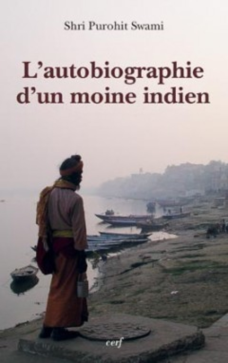 L'AUTOBIOGRAPHIE D'UN MOINE INDIEN - Purohit Swami Shri, PUROHIT SWAMI SHRI  - CERF