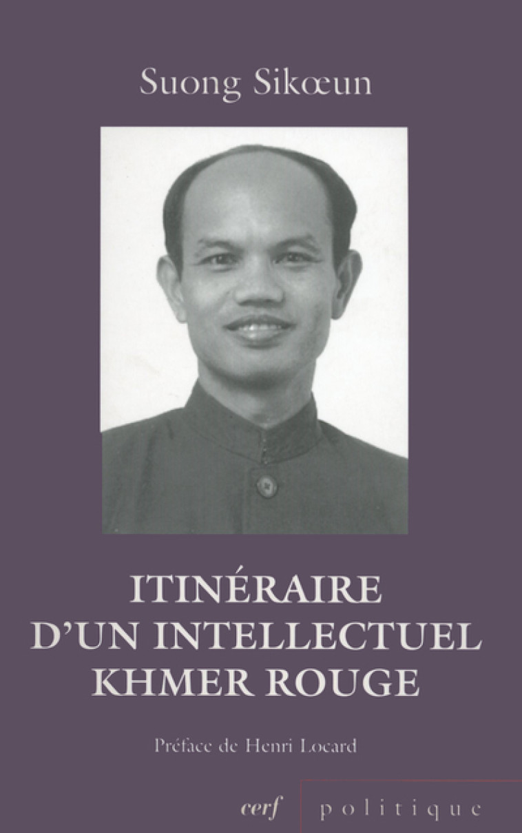 ITINÉRAIRE D'UN INTELLECTUEL KHMER ROUGE - Sik¿un Suong, SUONG SIKOEN  - CERF