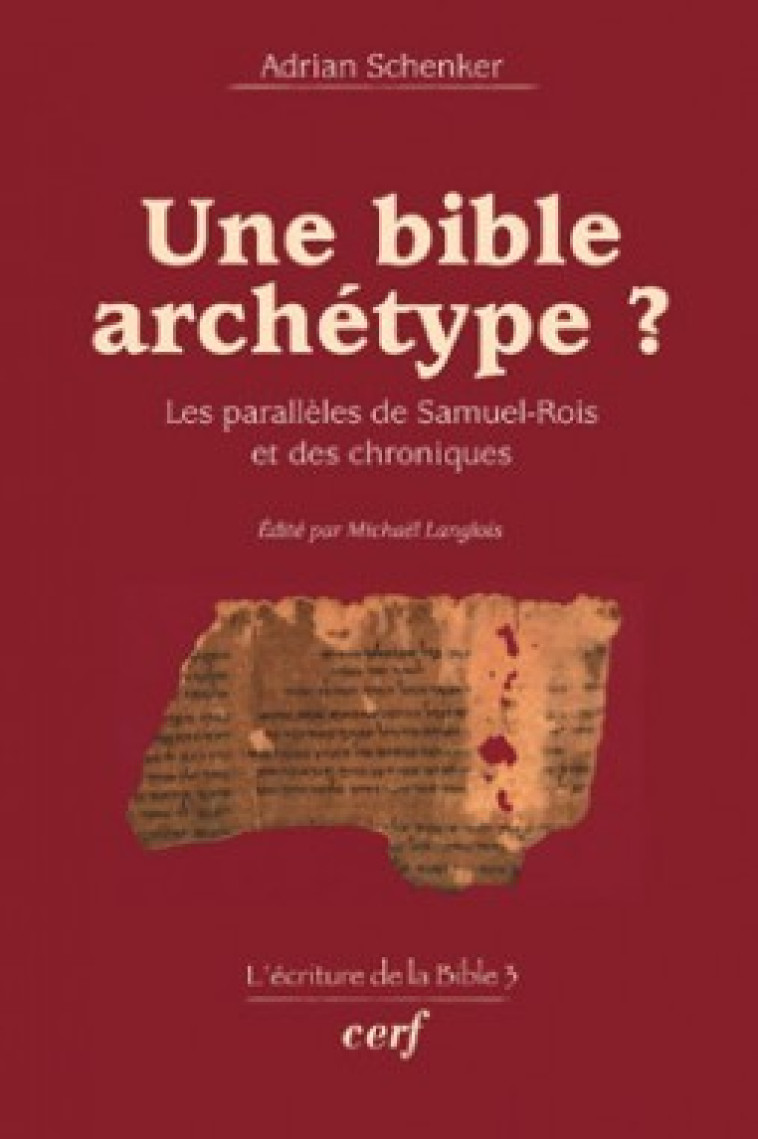 UNE BIBLE ARCHETYPE ? LES PARALLELES DE SAMUEL-ROIS ET DES CHRONIQUES - Schenker Adrian, SCHENKER ADRIAN  - CERF