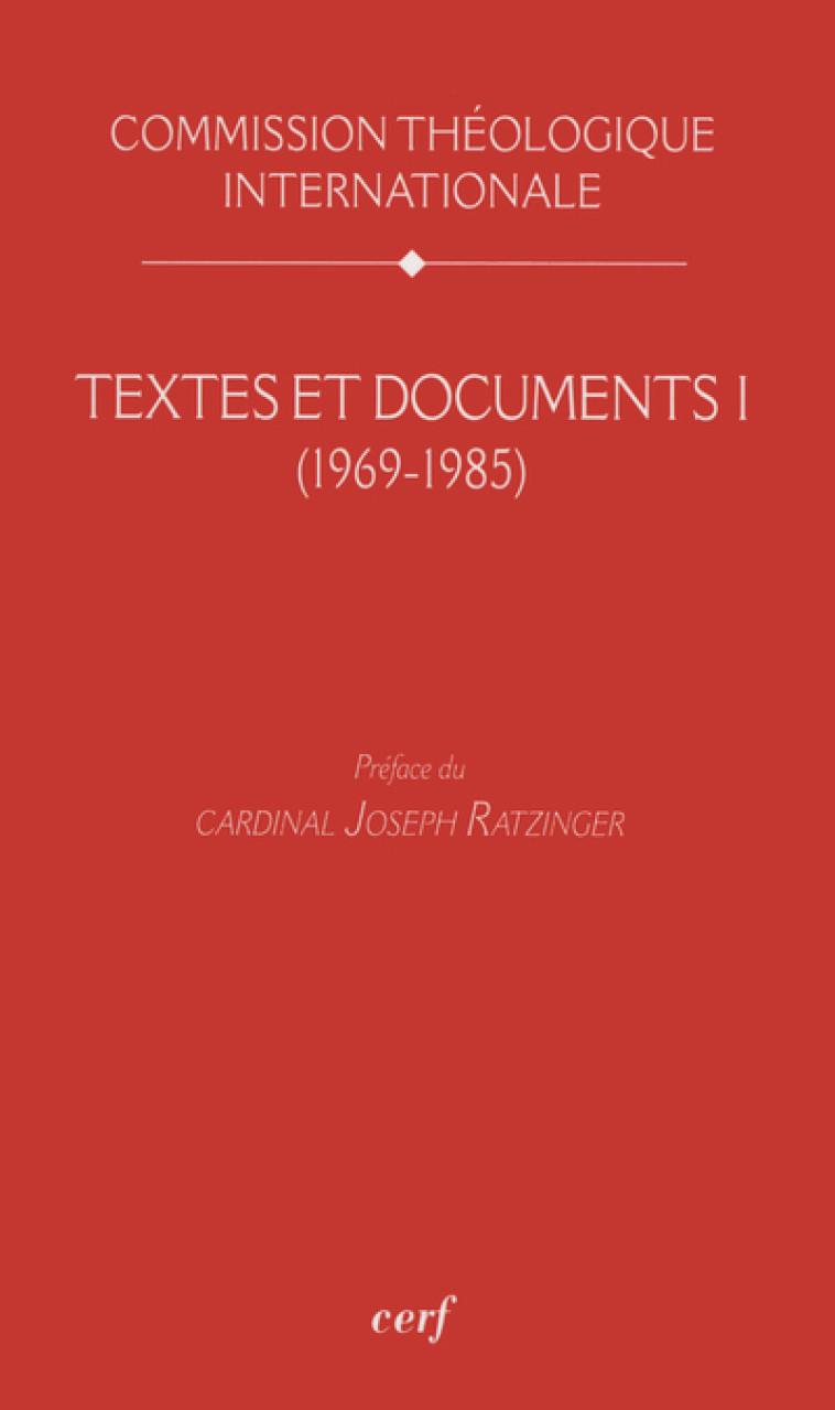 TEXTES ET DOCUMENTS I (1969-1985) - Commission Théologique Internationale Commission Théologique Internationale, COMMISSION THEOLOGIQUE INTERNATIONALE , COM THEOLOGIQUE INT  - CERF