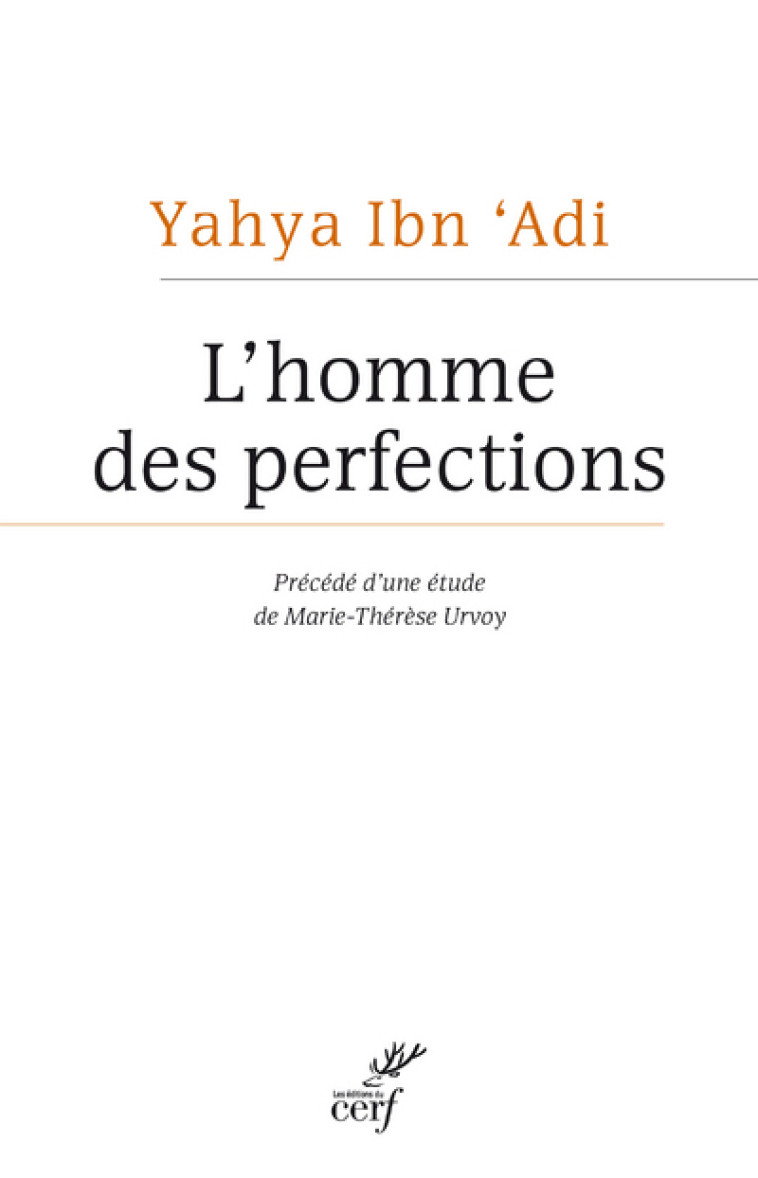 L'HOMME DES PERFECTIONS - Yahya Ibn Adi Yahya Ibn Adi, Urvoy Marie-Dominique, Yahya Ibn Adi , URVOY MARIE-DOMINIQUE  - CERF