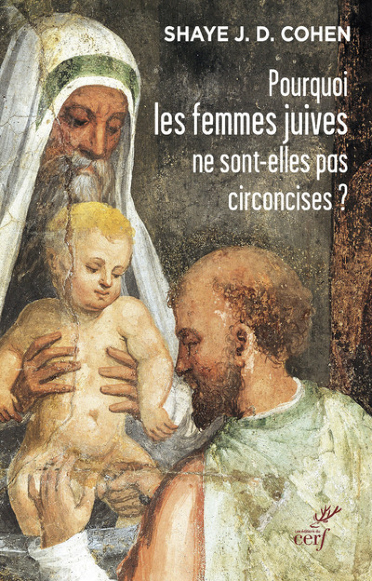 POURQUOI LES FEMMES JUIVES NE SONT-ELLES PAS CIRCONCISES ? - Cohen Shaye J.D., COHEN SHAYE J.D.  - CERF