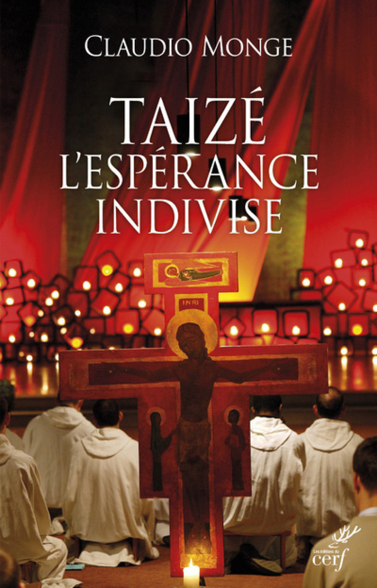 TAIZÉ. L'ESPÉRANCE INDIVISE - Monge Claudio, MONGE CLAUDIO  - CERF