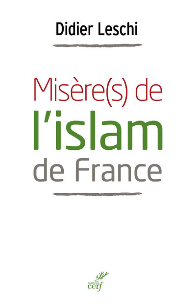 MISÈRE(S) DE L'ISLAM DE FRANCE - Leschi Didier, LESCHI DIDIER  - CERF