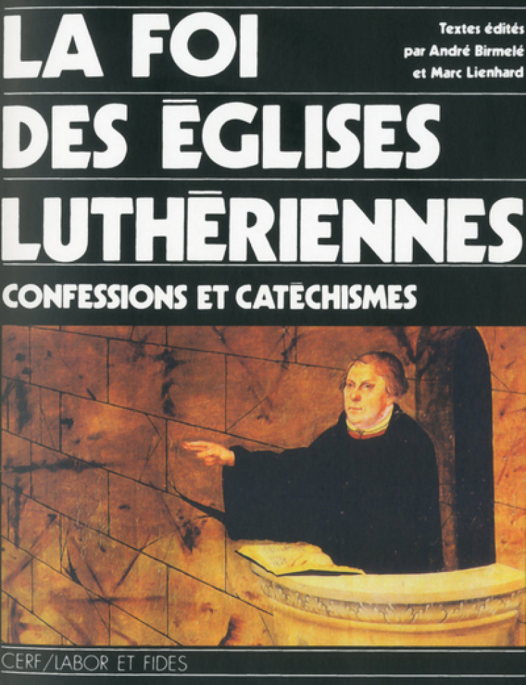 LA FOI DES EGLISES LUTHERIENNES - CONFESSIONS ET CATECHISMES - Lienhard Marc, Birmelé André, LIENHARD MARC , BIRMELE ANDRE  - CERF