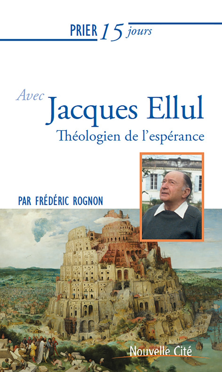 Prier 15 jours avec Jacques Ellul - Rognon Frédéric - NOUVELLE CITE