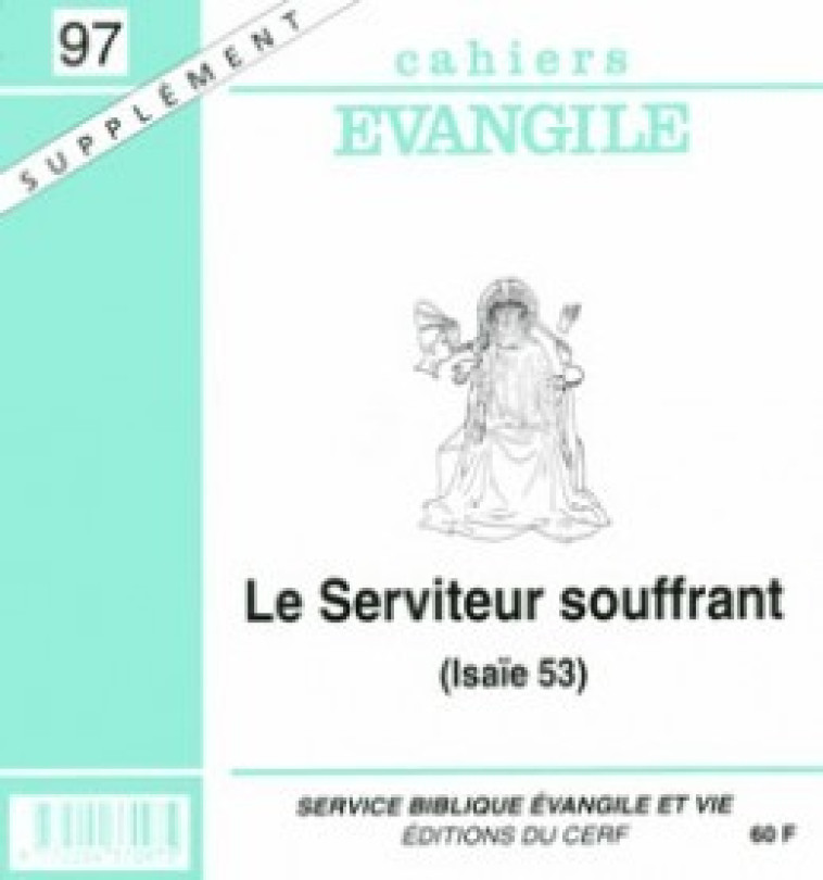 CAHIERS EVANGILE SUPPLEMENT - NUMERO 97 LE SERVITEUR SOUFFRANT (ISAIE 53) - Collectif Cahiers évangiles Collectif Cahiers évangiles, Col cahiers evang. , Collectif Cahiers évangiles , COL CAHIERS EVANGILE  - CERF