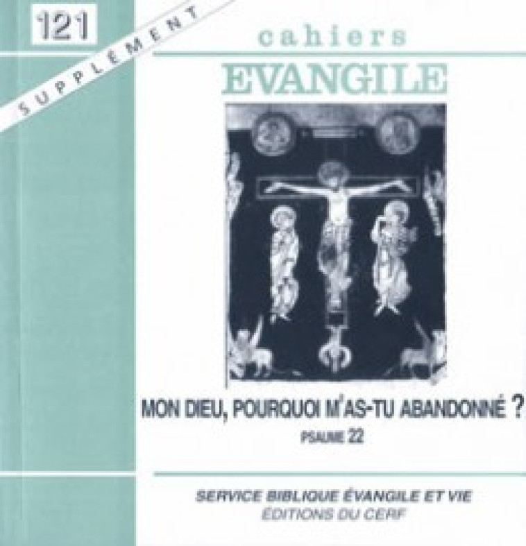 CAHIERS EVANGILE SUPPLEMENT - NUMERO 121 MON DIEU,POURQUOI M'AS-TU ABANDONNE ? - Collectif Cahiers évangiles Collectif Cahiers évangiles, Col cahiers evang. , Collectif Cahiers évangiles , COL CAHIERS EVANGILE  - CERF