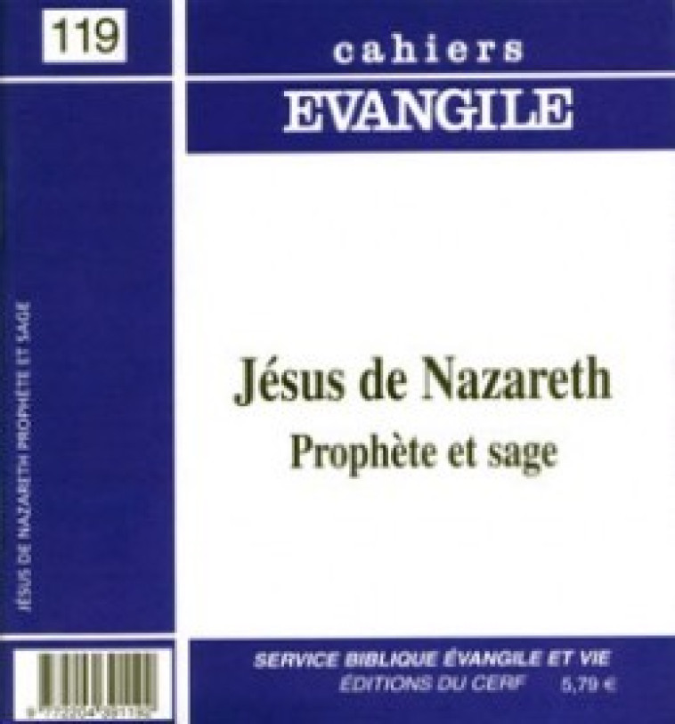 CAHIERS EVANGILE NUMERO 119 JESUS DE NAZARETH, PROPHETE ET SAGE - Lémonon Jean-Pierre, Collectif Cahiers évangiles Collectif Cahiers évangiles, Collectif Cahiers évangiles , LEMONON JEAN-PIERRE , COL CAHIERS EVANGILE  - CERF