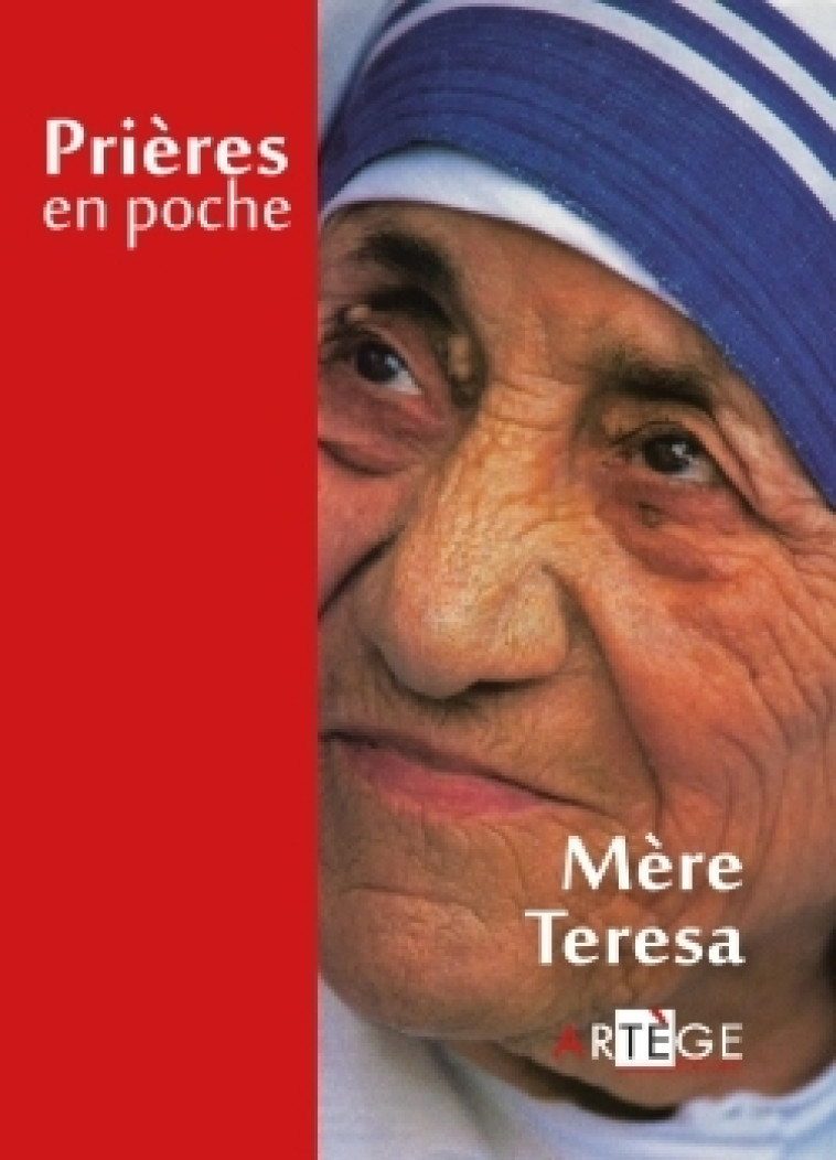 Prières en poche - Mère Teresa - Mère Teresa de Calcutta Mère Teresa de Calcutta - ARTEGE