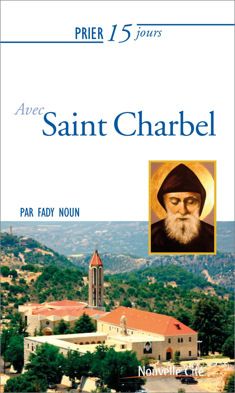 Prier 15 jours avec Saint Charbel - Noun Fady - NOUVELLE CITE