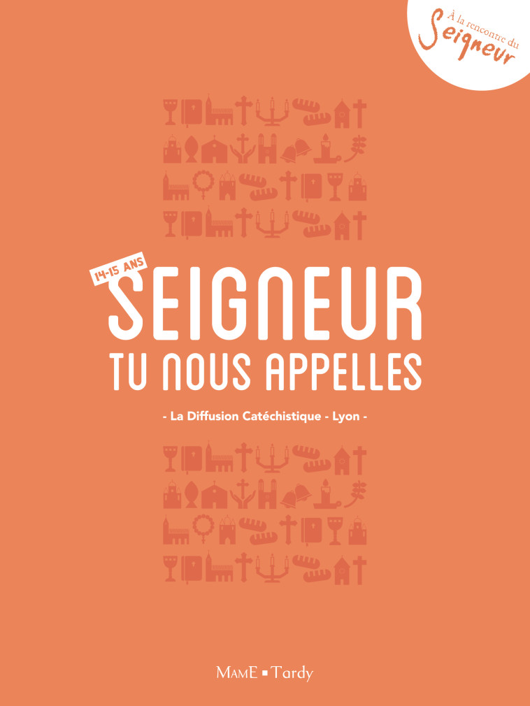 14-15 ans - Carnet Seigneur tu nous appelles - orange - La Diffusion Catéchistique-Lyon La Diffusion Catéchistique-Lyon - MAME