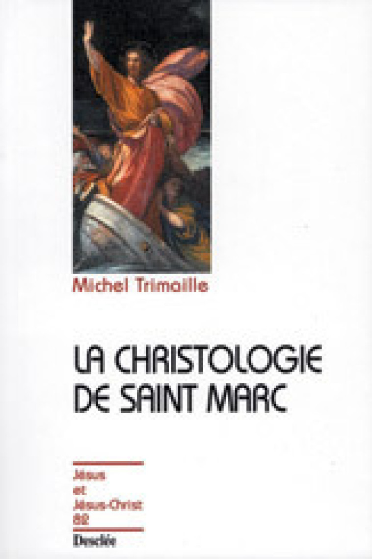 La christologie de Saint Marc N82 - Trimaille Michel - MAME DESCLEE