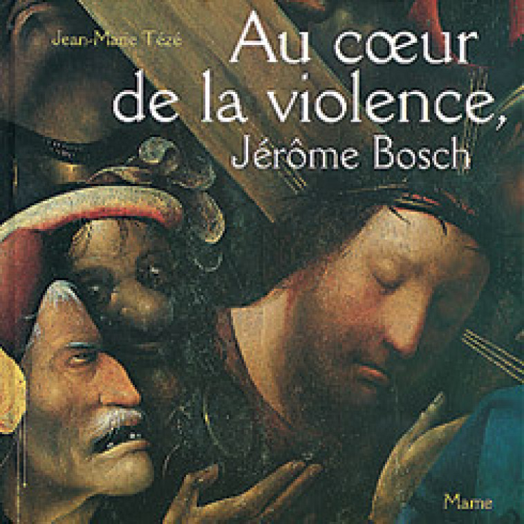 Au coeur de la violence Jérome Bosch - Tézé Jean-Marie - MAME