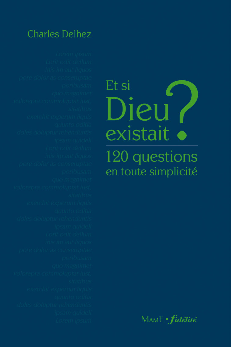 Et si Dieu existait ? 120 questions en toute simplicité - Delhez Charles - MAME