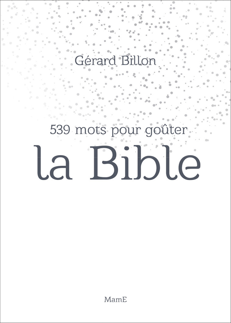 539 mots pour goûter la Bible - Billon Gérard - MAME