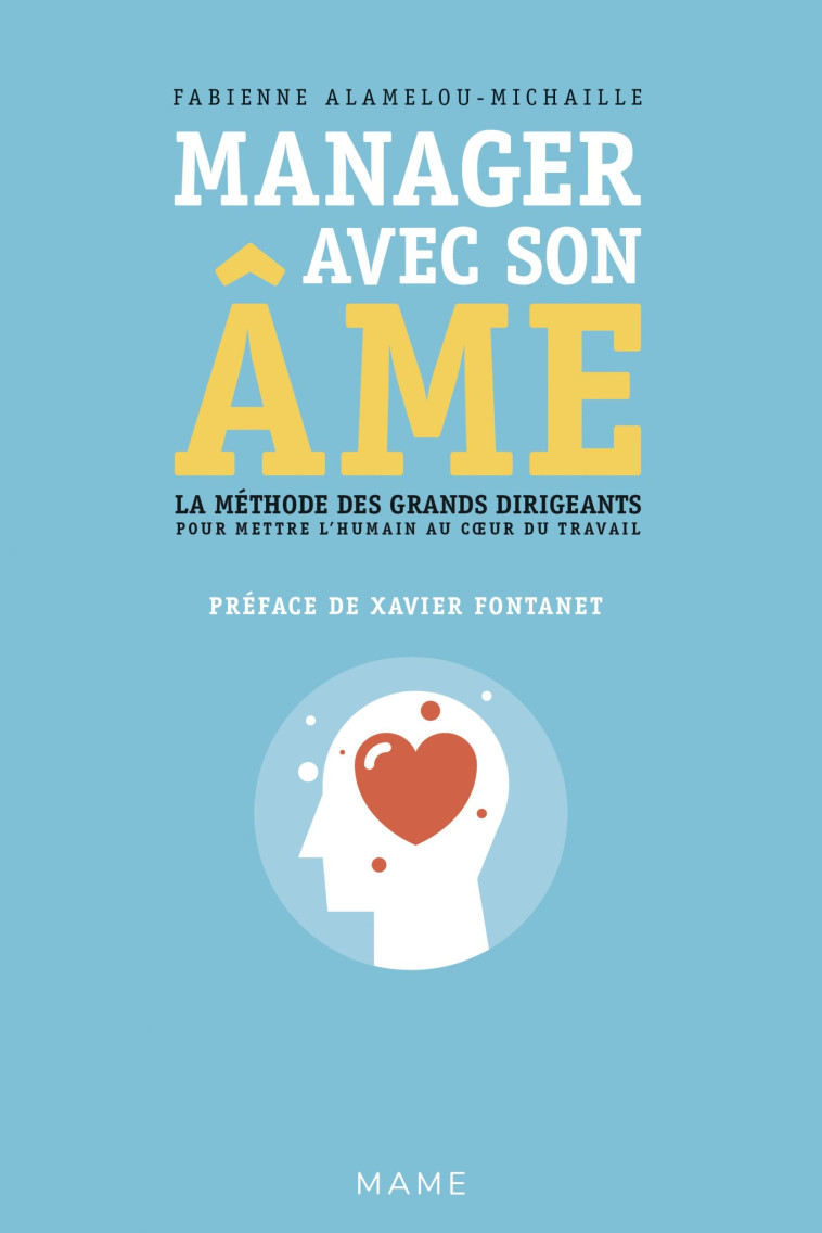 Manager avec son âme. La méthode des grands dirigeants pour mettre l'humain au coeur du travail - Alamelou-Michaille Fabienne, Stefano Laurent, Fontanet Xavier - MAME