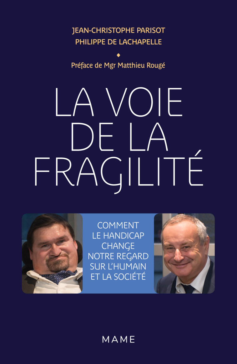 La Voie de la fragilité. Comment le handicap change notre regard sur l'humain et la société - De Lachapelle Philippe, Parisot de Bayard Jean-Christophe - MAME