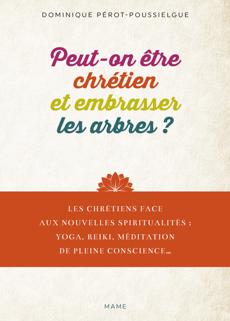 Peut-on être chrétien et embrasser les arbres, ouvrir ses chakras, faire du yoga ..? - Pérot-Poussielgue Dominique - MAME