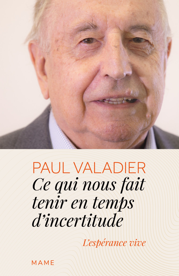 Ce qui nous fait tenir en temps d incertitude. L espérance vive - Valadier Paul - MAME