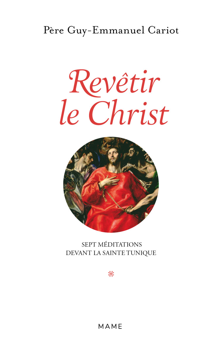 Revêtir le Christ. Sept méditations devant la Sainte Tunique - Cariot Guy-Emmanuel - MAME