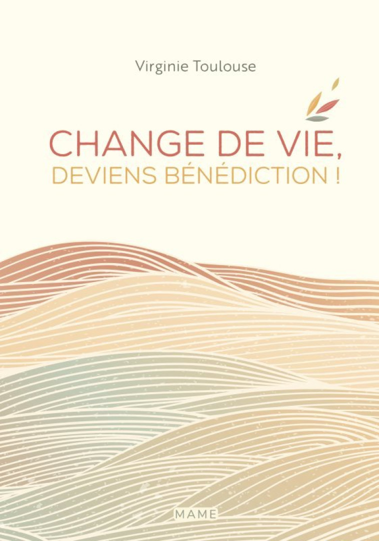 Change de vie, deviens bénédiction ! - Toulouse Virginie - MAME