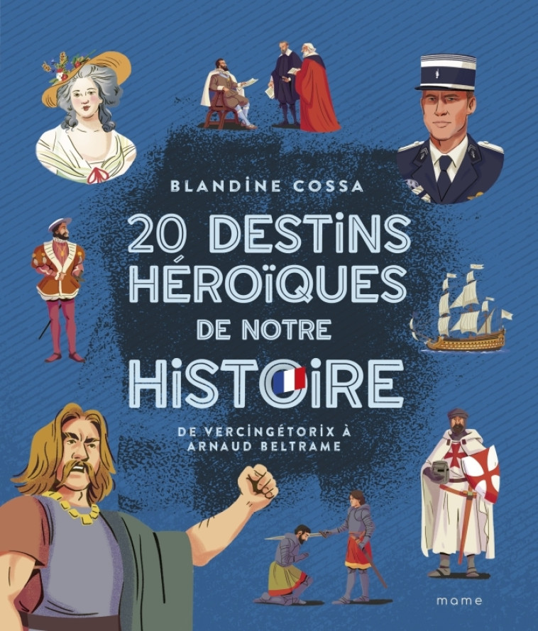 20 destins héroïques de notre histoire : de Vercingétorix à Arnaud Beltrame - Cossa Blandine, Clermont Arnaud, Gautier Chloé - MAME