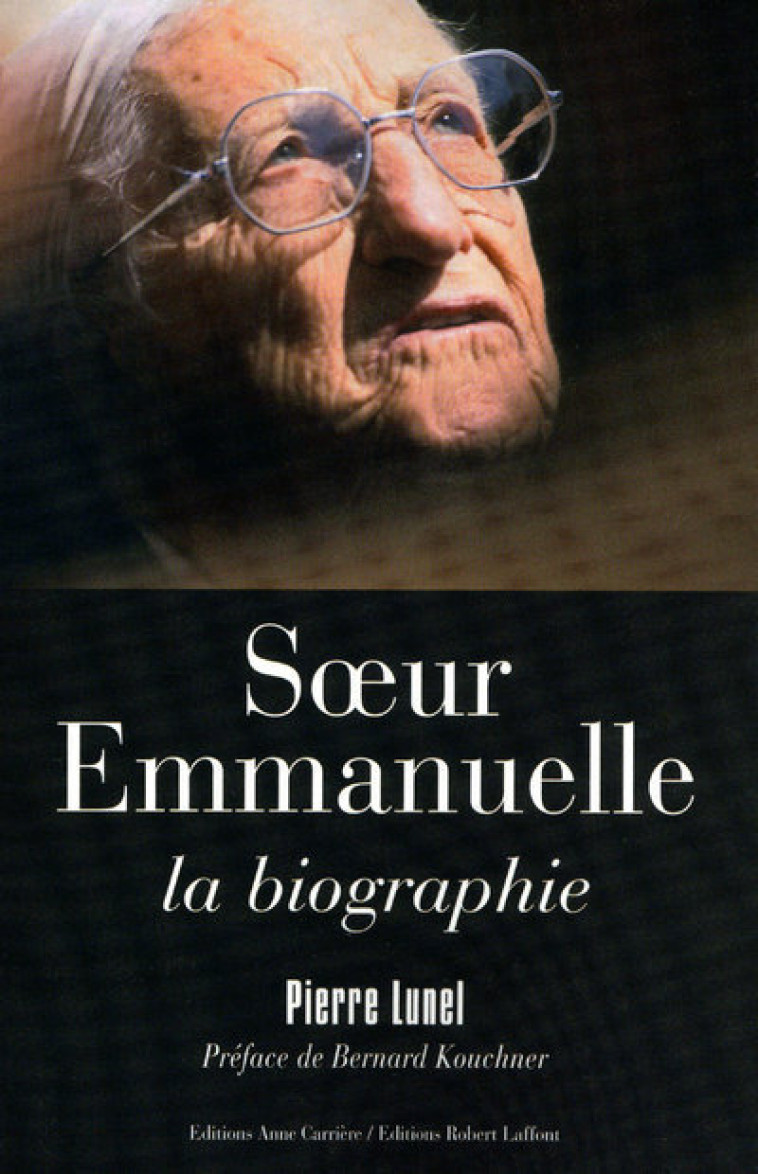 Soeur Emmanuelle, la biographie - Kouchner Bernard, Lunel Pierre, Marret Carine - ANNE CARRIERE