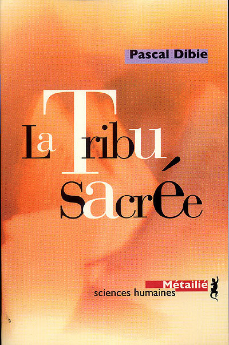 La Tribu sacrée - Dibie Pascal - METAILIE