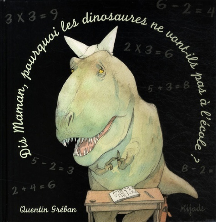 DIS MAMAN  POURQUOI LES DINOSAURES - Greban Quentin - MIJADE