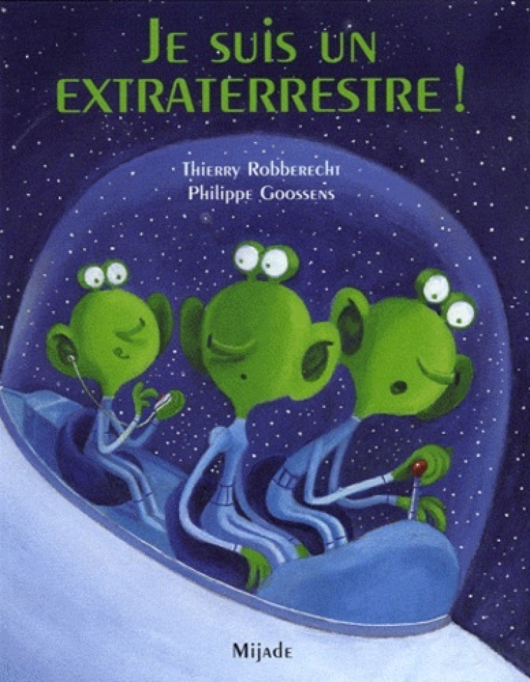 JE SUIS UN EXTRATERRESTRE - Goossens Philippe, Robberecht Thierry, Goossens  - MIJADE