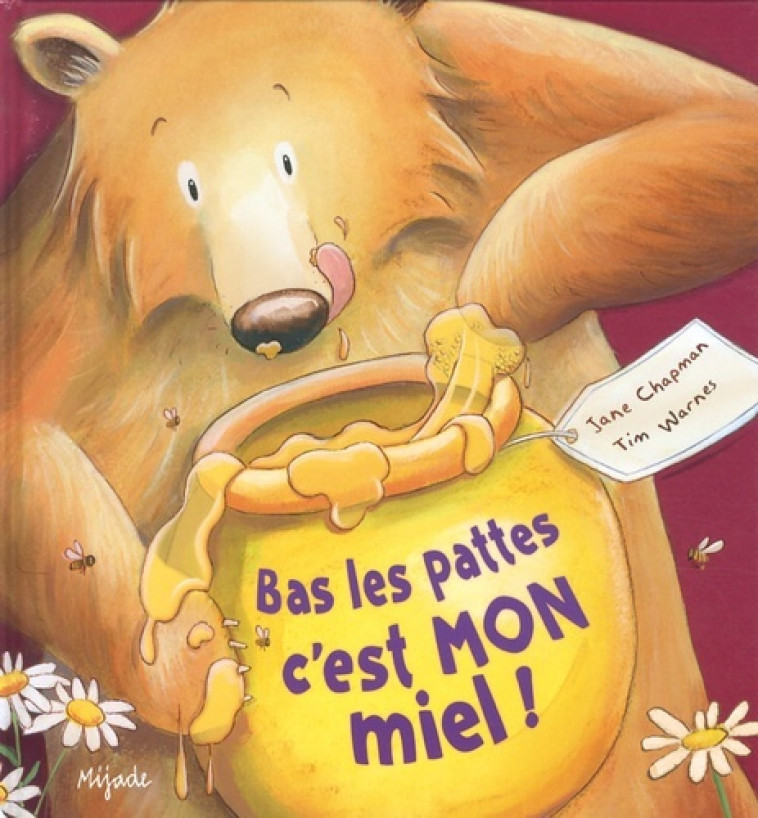 BAS LES PATTES C'EST MON MIEL - Warnes tim , Chapman Jane, Warnes Tim, Hainaut-Baertsoen Nelle - MIJADE