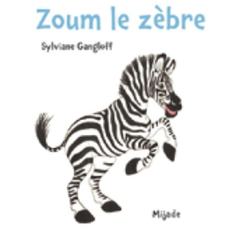 ZOUM LE ZEBRE - Gangloff Sylviane, Gangloff  - MIJADE