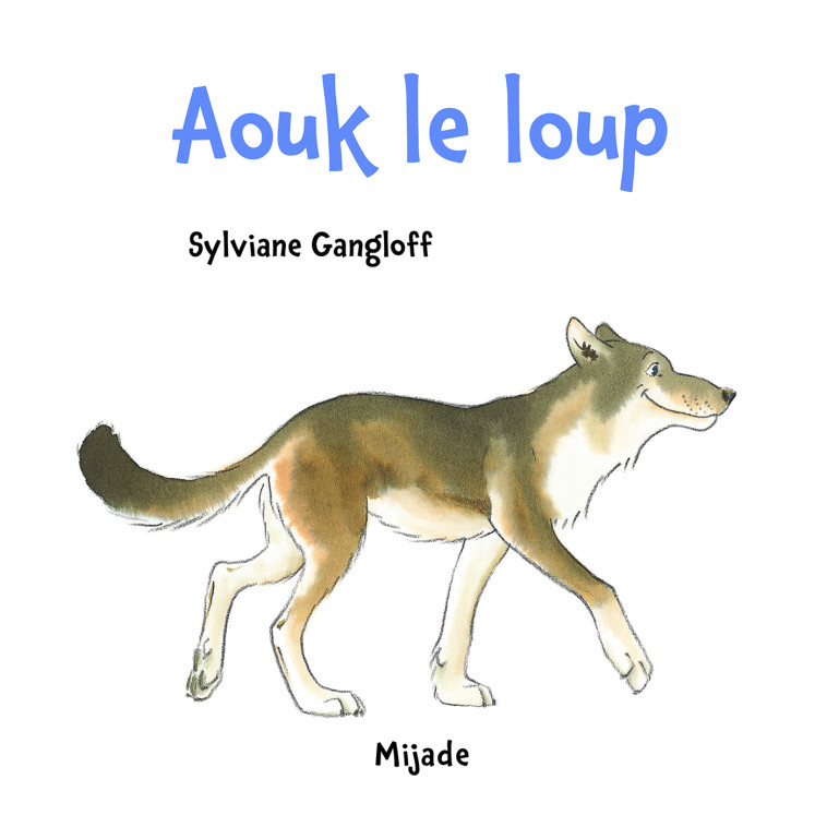 AOUK LE LOUP - Gangloff Sylviane, GANGLOFF SYLVIA - MIJADE