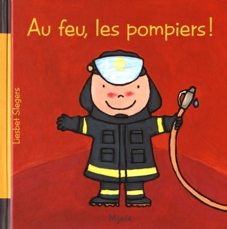 AU FEU LES POMPIERS ! - Slegers Liesbet - MIJADE