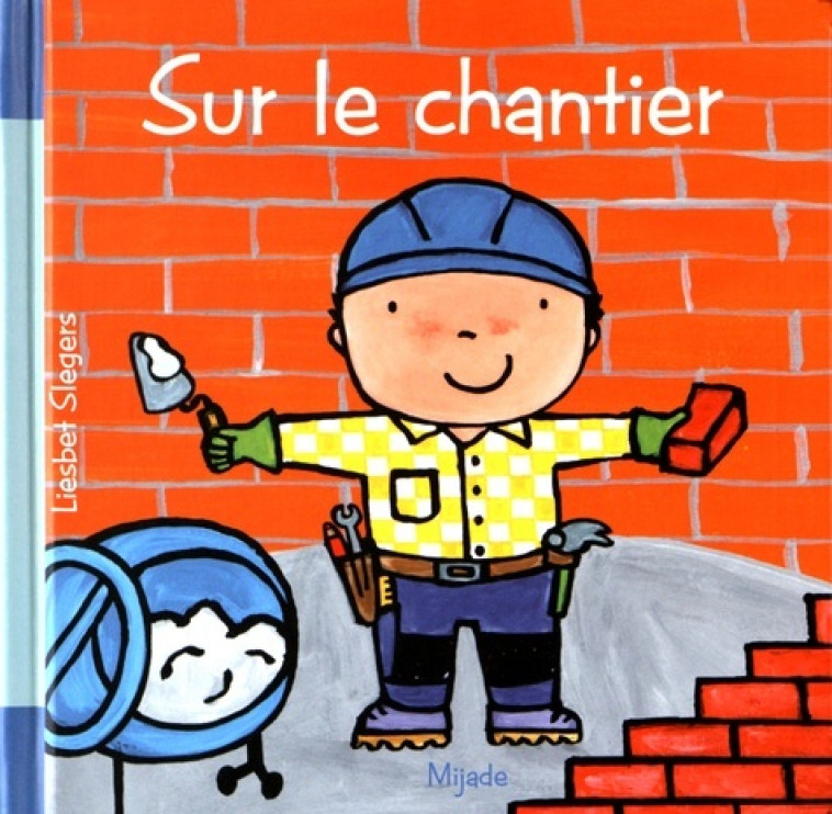 SUR LE CHANTIER - Slegers Liesbet - MIJADE